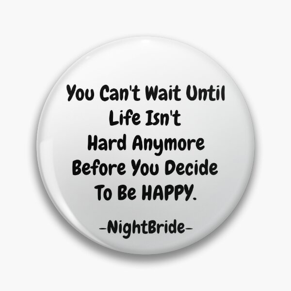 Item preview, NightBride Quoted - You Can't Wait Until Life Isn't Hard Anymore. Before You Decide To Be Happy.                                      designed and sold by tnwbank.