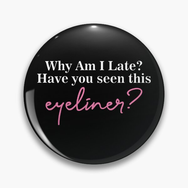 Item preview, Why Am I Late Have You Seen This Eyeliner Funny Makeup Quote designed and sold by mondolu.