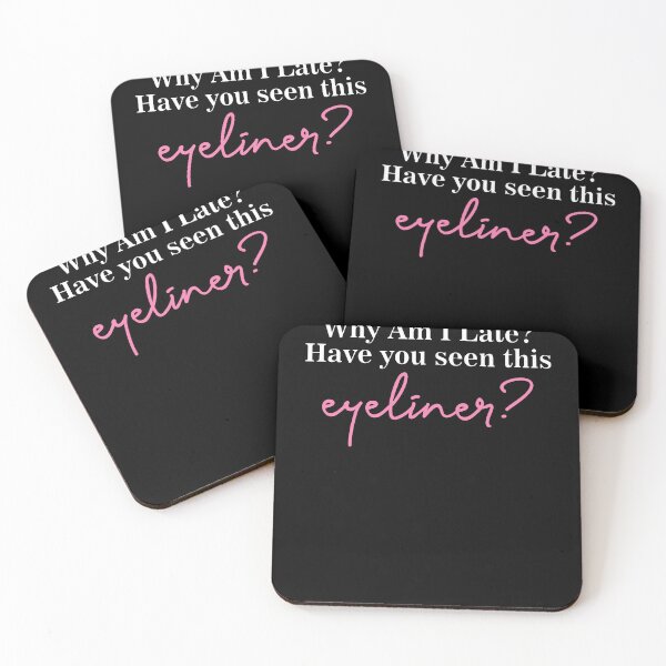 Item preview, Why Am I Late Have You Seen This Eyeliner Funny Makeup Quote designed and sold by mondolu.