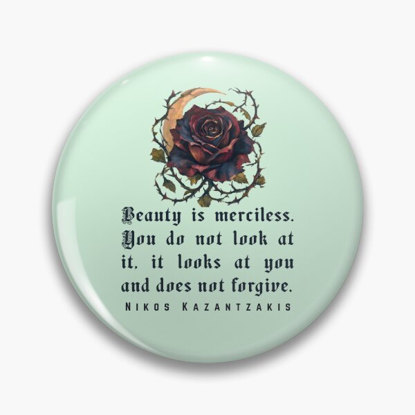 Item preview, Nikos Kazantzakis quote: Beauty is merciless. You do not look at it, it looks at you and does not forgive. designed and sold by artbleed.