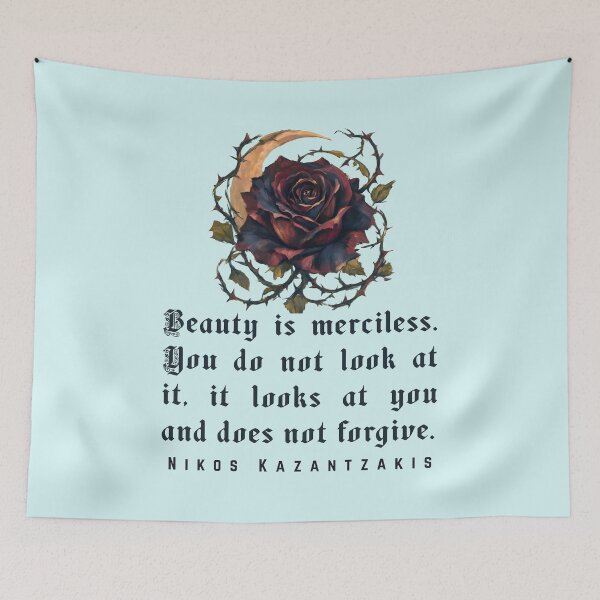 Item preview, Nikos Kazantzakis quote: Beauty is merciless. You do not look at it, it looks at you and does not forgive. designed and sold by artbleed.
