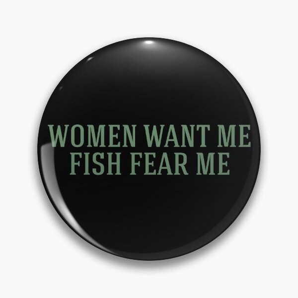 Item preview, Women Want Me Fish Fear Me Funny Ironic Meme Quote designed and sold by mondolu.