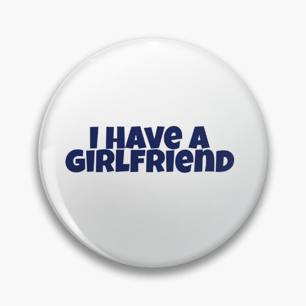 Item preview, I Have A Girlfriend designed and sold by Studio Sonder.