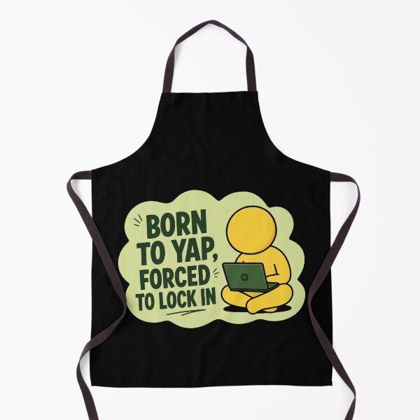 Item preview, born to yap, forced to lock in designed and sold by khallidaart.