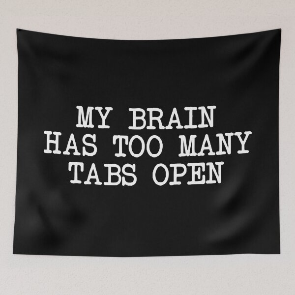 Item preview, My Brain Has Too Many Tabs Open designed and sold by khallidaart.