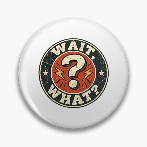 Item preview, Wait, What? Humorous Confused Reaction Expression designed and sold by HumansStuck12.