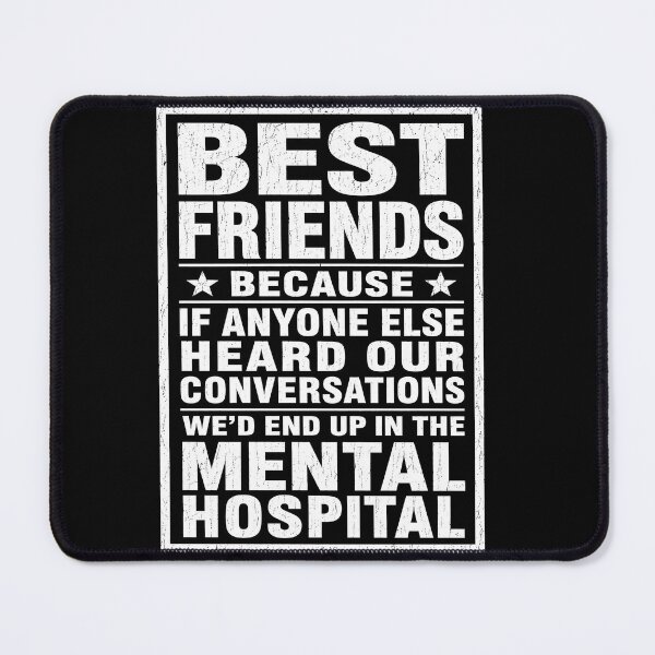 Item preview, Best Friends Because Our Conversations Would End Us in the Mental Hospital designed and sold by ArcaneArtistry.