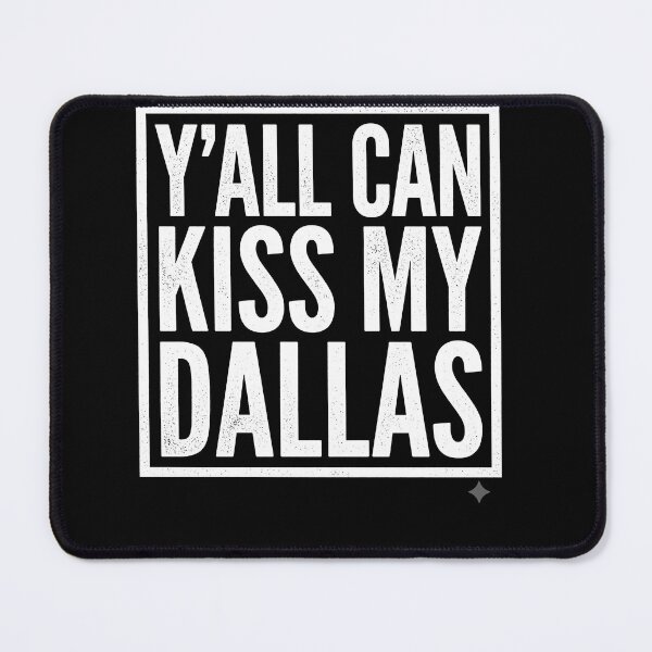 Item preview, Y'all Can Kiss My Dallas – Funny Texas Southern Pride Typography designed and sold by ArcaneArtistry.