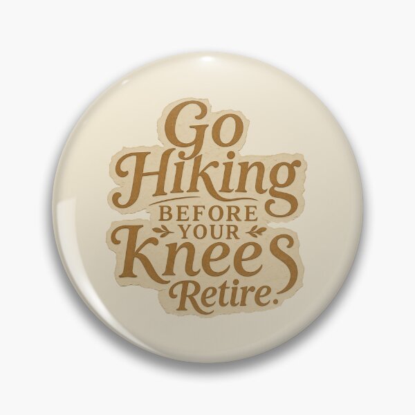 Item preview, Go Hiking Before Your Knees Retire Quote designed and sold by ITCHAWAWAA.