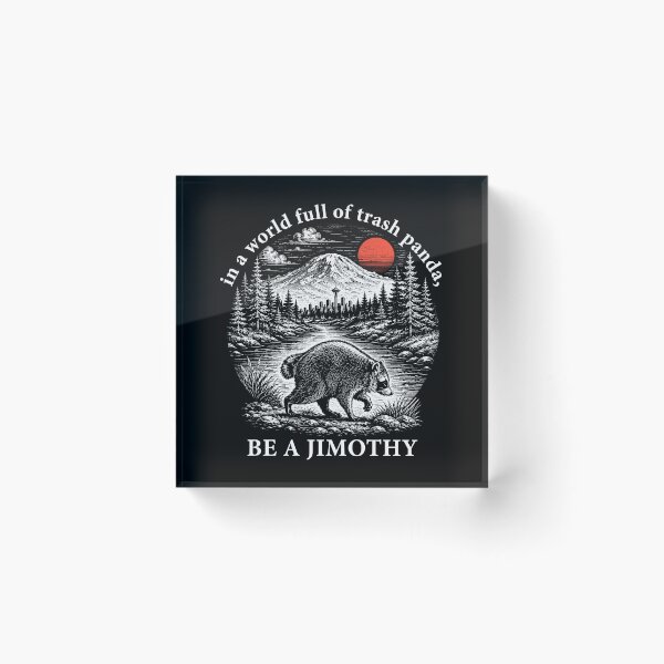 Item preview, in a world full of trash pandas be a Jimothy designed and sold by haris-rana-wren.