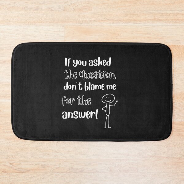 Item preview, If You Asked the Question, Don’t Blame Me for the Answer – Funny Stick Figure Quote DesignSarcastic quote designed and sold by TetelestaiWeave.
