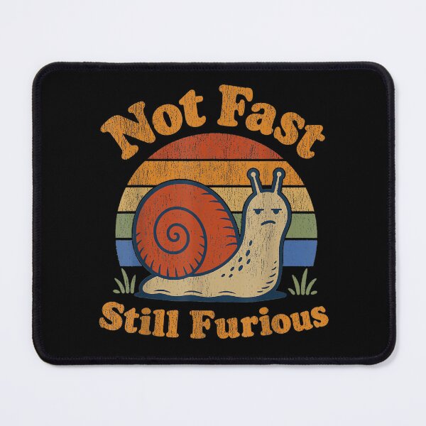 Item preview, Not Fast Still Furious Snail Pace Sarcastic designed and sold by Vectraxos.
