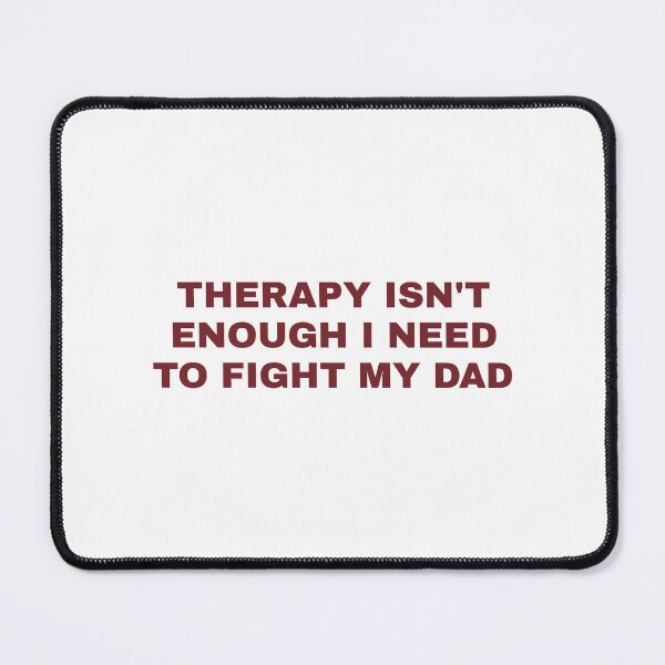 Item preview, Therapy Isn't Enough I Need to Fight My Dad designed and sold by Vectraxos.
