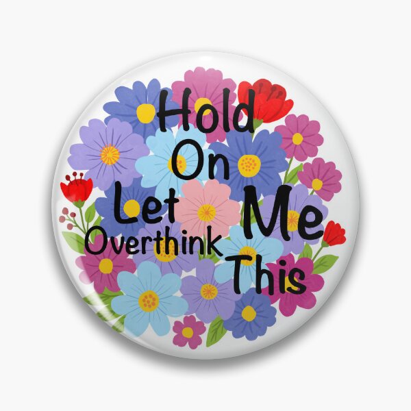Item preview, Hold On Let Me Overthink This – Colourful Floral Quote Design designed and sold by Shimmersnap.