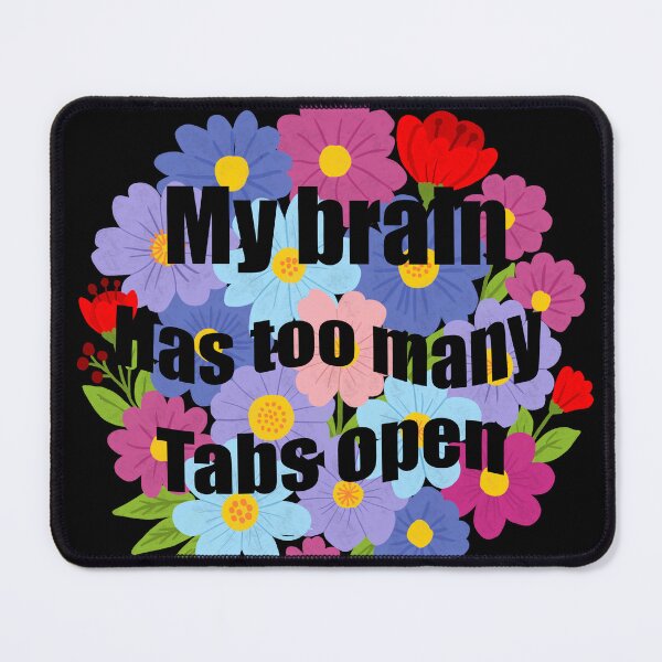 Item preview, My brain has too many tabs open - Colourful floral quote designed and sold by Shimmersnap.