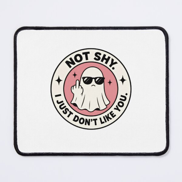 Item preview, Not Shy. I Just Don't Like You. Sarcastic Ghost Humor Anti Social Attitude designed and sold by RetroMini2026.