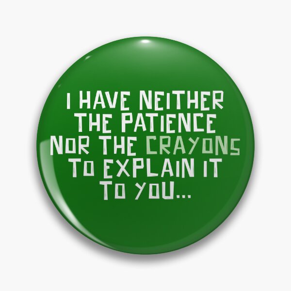 Item preview, I Have Neither the Time Nor the Crayons... designed and sold by The Great Land of Snark!.