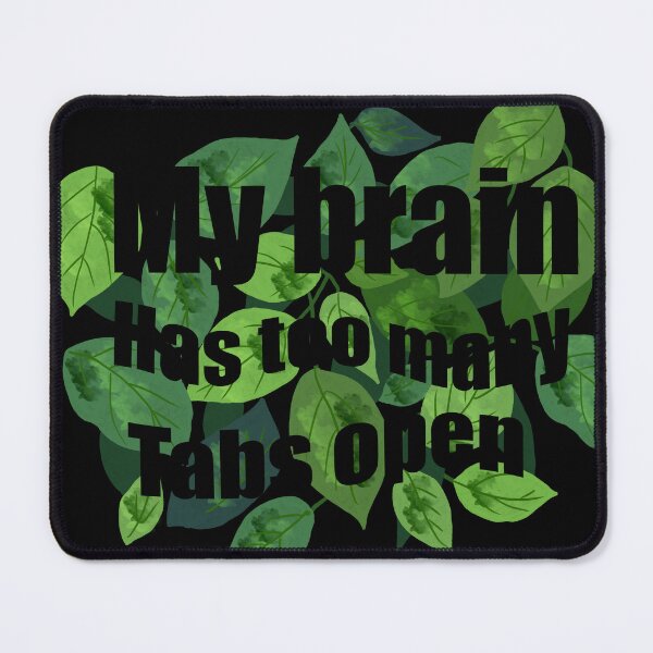Item preview, My Brain Has Too Many Tabs Open – Leafy Quote Design designed and sold by Shimmersnap.