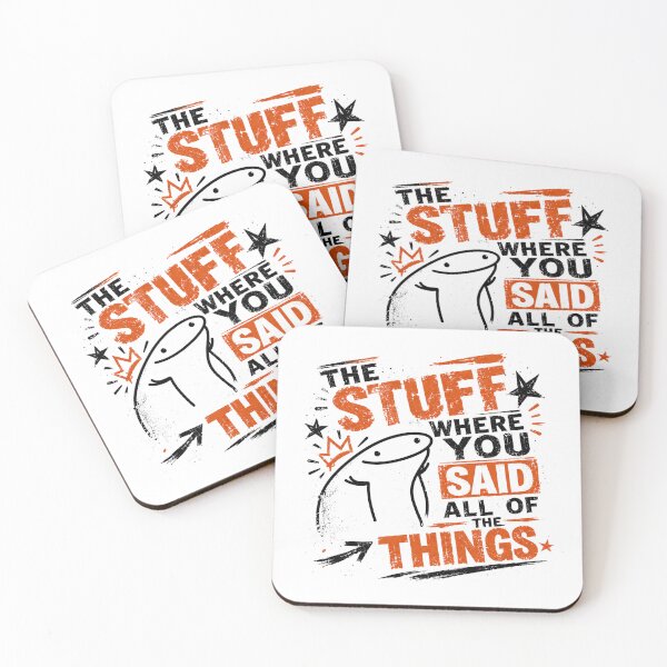 Item preview, The Stuff Where You Said All Of The Things Flork Meme Internet Funny Quote designed and sold by JonesFlora2025.