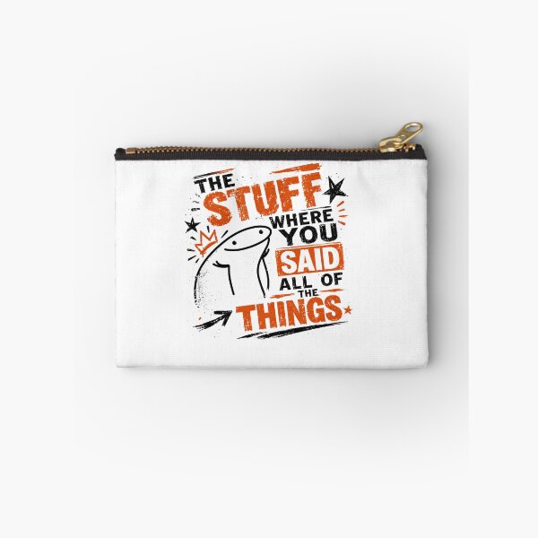 Item preview, The Stuff Where You Said All Of The Things Flork Meme Internet Funny Quote designed and sold by JonesFlora2025.