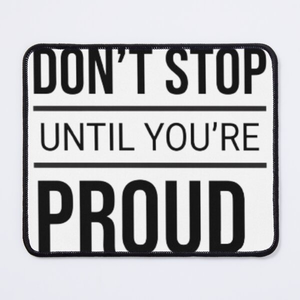 Item preview, Dont Stop Until Youre Proud - Clean Quote designed and sold by hoille.
