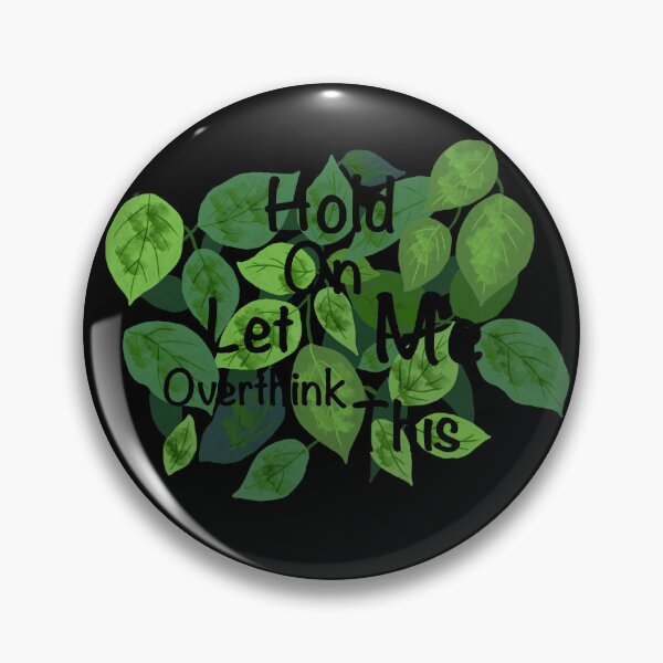 Item preview, Hold On Let Me Overthink This – Leafy Quote Design designed and sold by Shimmersnap.