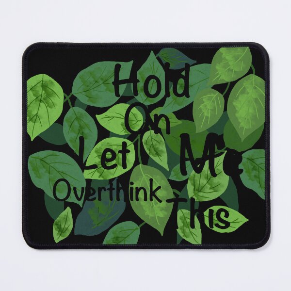 Item preview, Hold On Let Me Overthink This – Leafy Quote Design designed and sold by Shimmersnap.
