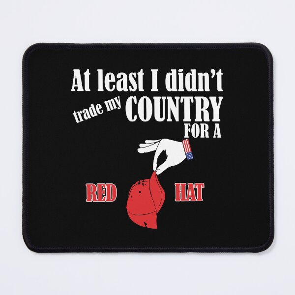 Item preview, At Least I Didn't Trade My Country For A Red Hat designed and sold by weepyzumi.