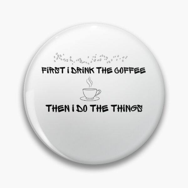 Item preview, First I Drink The Coffee Then I Do The Things designed and sold by DesignsbyFAJA.