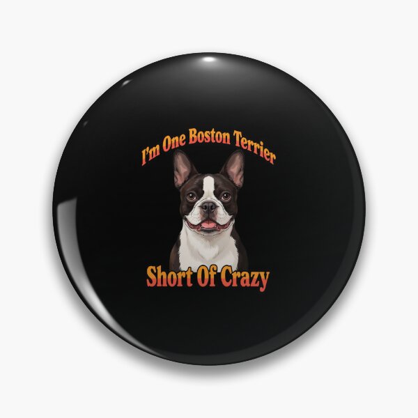 Item preview, Boston Terrier Dog I ‘m One Boston Terrier Short Of Crazy Dog Owner Art Design designed and sold by fantasticdesign.
