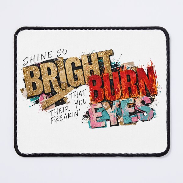 Item preview, Shine So Bright Burn Their Eyes - Motivational Sarcastic Quote designed and sold by Neurospicy Trolls.