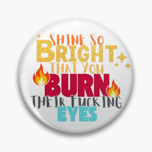 Item preview, Shine So Bright Burn Their Fucking Eyes - Funny Sassy Motivational Quote designed and sold by Neurospicy Trolls.