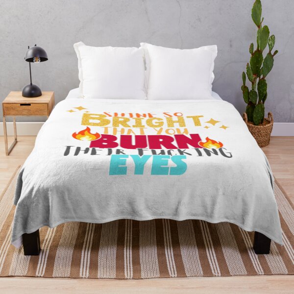 Item preview, Shine So Bright Burn Their Fucking Eyes - Funny Sassy Motivational Quote designed and sold by Neurospicy Trolls.