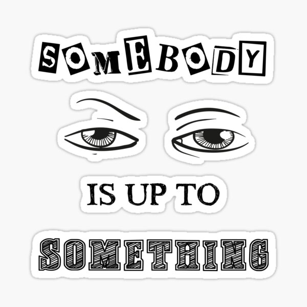 somebody-is-up-to-something-sticker-by-natbern-redbubble