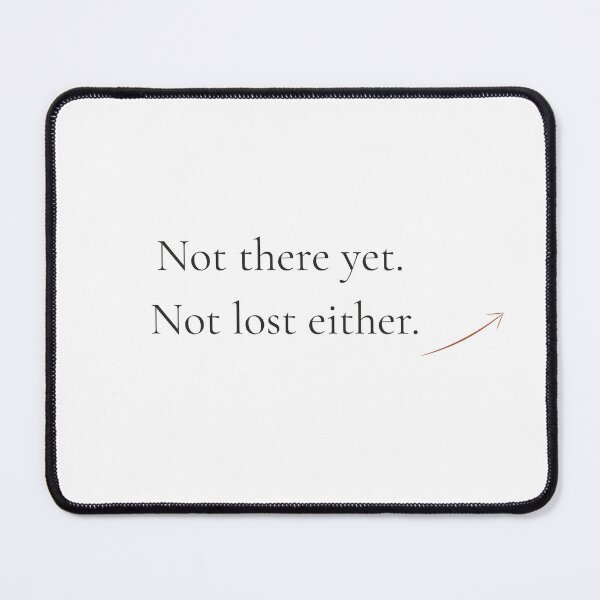 Item preview, Not There Yet Not Lost Either - Minimalist Journey Quote Shirt designed and sold by DaysLoading.