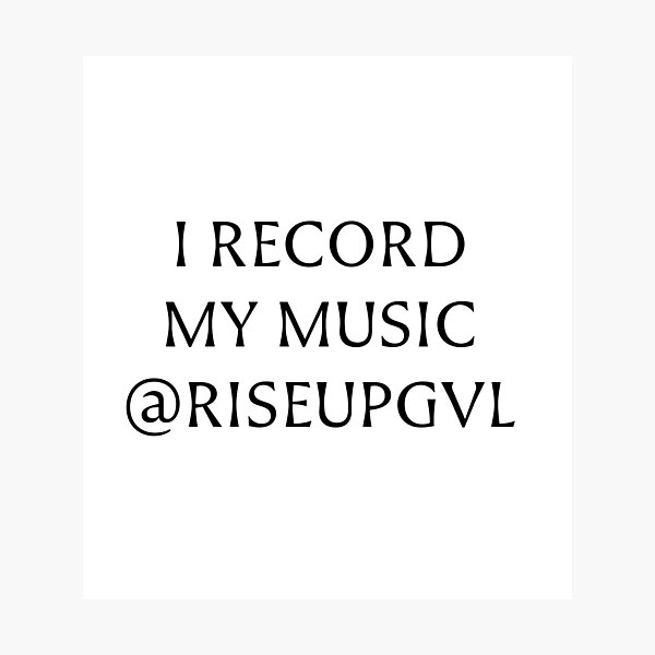 Item preview, I RECORD MY MUSIC @RISEUPGVL designed and sold by Pace & Layer.