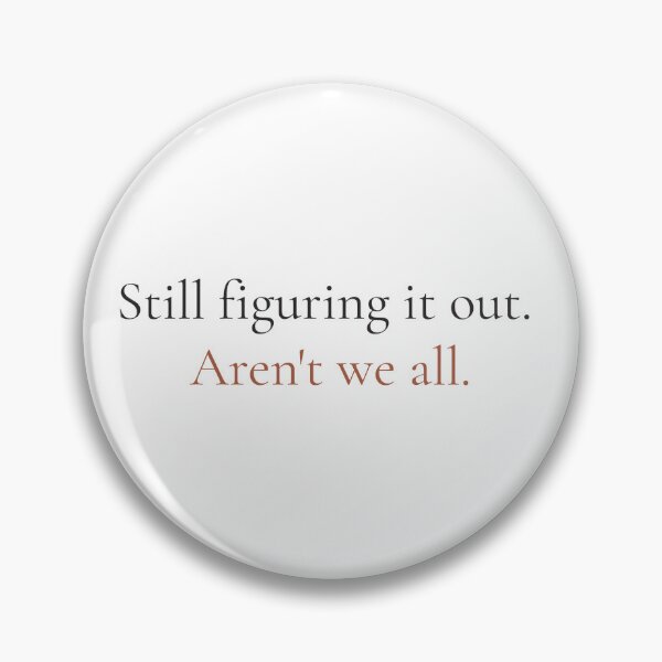 Item preview, Still Figuring It Out Arent We All - Funny Honest Quote Shirt designed and sold by DaysLoading.