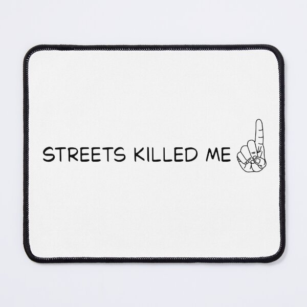 Item preview, Streets Killed Me- Funny Meme Reference designed and sold by SlimyFish.