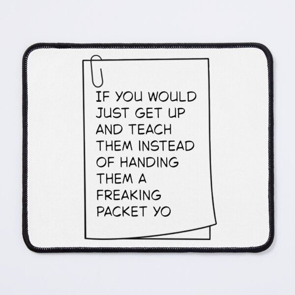 Item preview, If you would just get up and teach them instead of handing them a freakin packet yo designed and sold by SlimyFish.