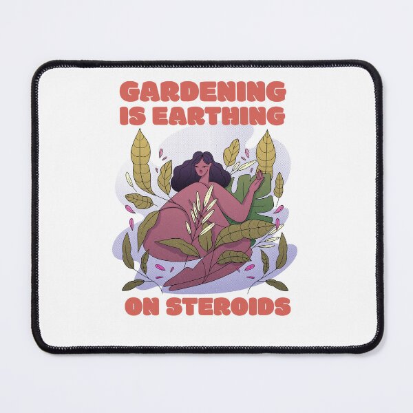 Item preview, Gardening is Earthing on Steroids designed and sold by TAPDesigns.