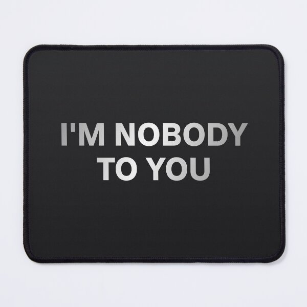 Item preview, I'm nobody to you! designed and sold by Shiro-Oni-Design.