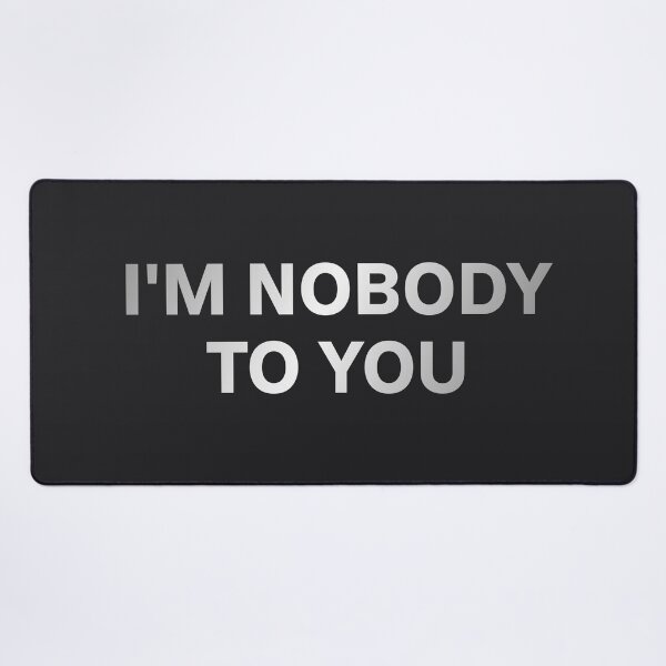 Item preview, I'm nobody to you! designed and sold by Shiro-Oni-Design.