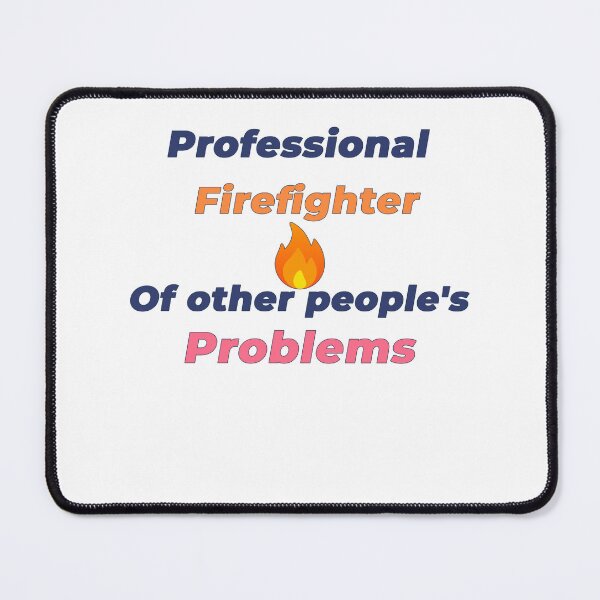 Item preview, Professional Firefighter Of Other People's Problems Shirt designed and sold by NeuroShirts.