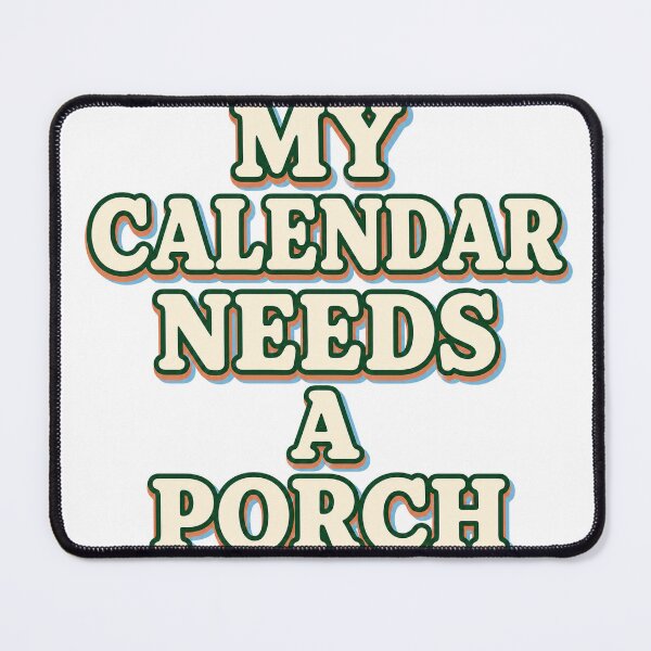 Item preview, My Calendar Needs A Porch designed and sold by aihrgdesign.