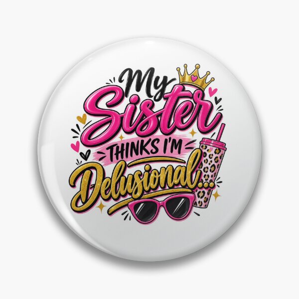Item preview, My Sister Thinks I'm Delusional, Sassy Sister Quote, Glam Girly Design designed and sold by WHDProduction45.