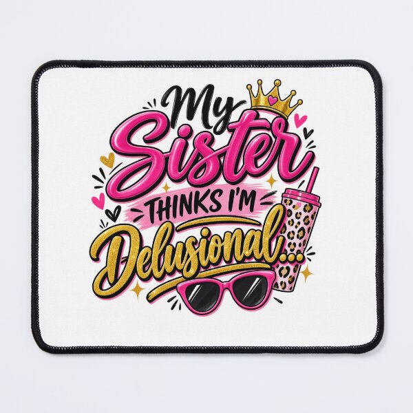 Item preview, My Sister Thinks I'm Delusional, Sassy Sister Quote, Glam Girly Design designed and sold by WHDProduction45.