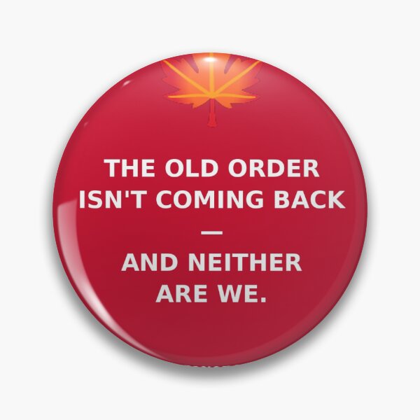 Item preview, Canada Old Order Isn't Coming Back Maple Leaf Political Statement Design designed and sold by WhimsyByPaul.redbubble.com.