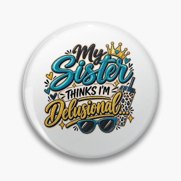 Item preview, My Sister Thinks I'm Delusional, Sassy Sister Quote, Glam Girly Design designed and sold by WHDProduction45.