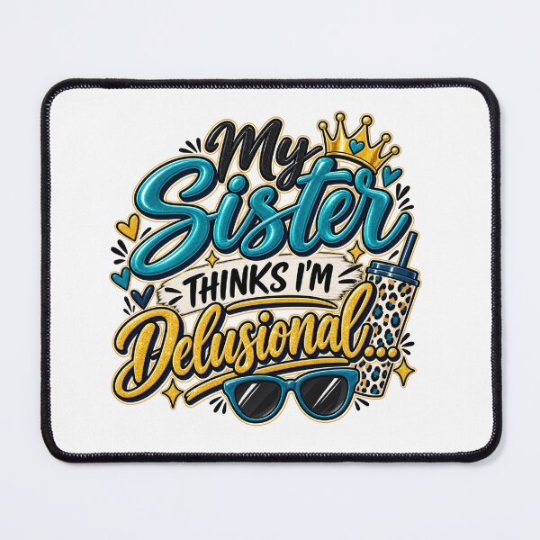 Item preview, My Sister Thinks I'm Delusional, Sassy Sister Quote, Glam Girly Design designed and sold by WHDProduction45.