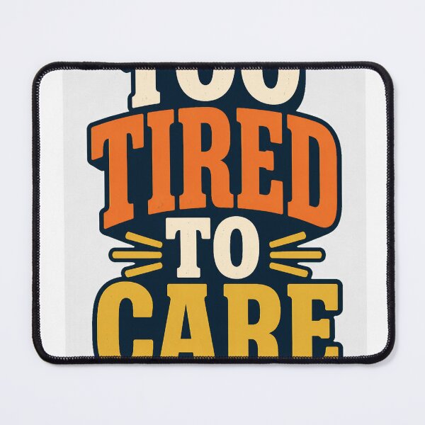Item preview, Too Tired to Care designed and sold by good-graffity.